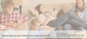 Dipendenza da Internet negli adolescenti - Psicologa Psicoterapeuta Bologna - Dott.ssa Maria Giulia Ponzellini